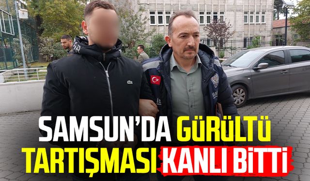 Samsun Atakum'da gürültü tartışması kanlı bitti