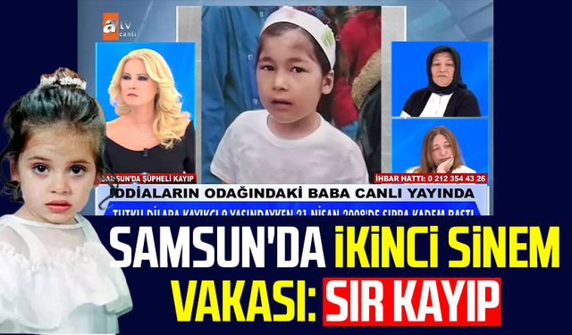 Samsun'da ikinci Sinem vakası: Sır kayıp