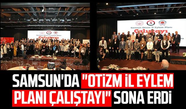 Samsun'da "Otizm İl Eylem Planı Çalıştayı" sona erdi