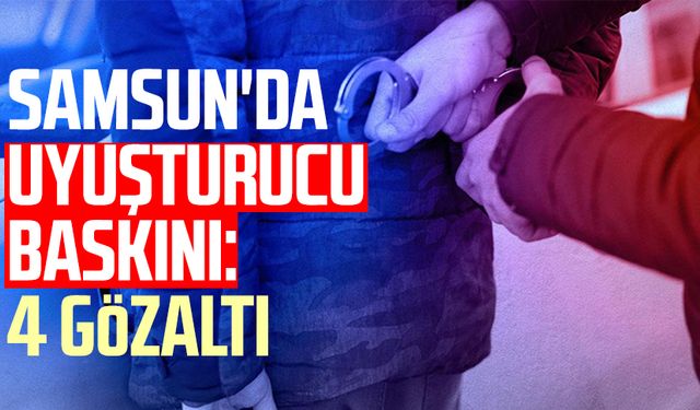 Samsun'da uyuşturucu baskını: 4 gözaltı