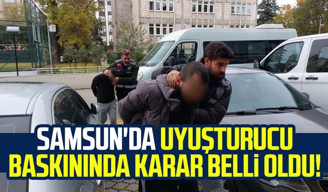 Samsun'da uyuşturucu baskınında karar belli oldu!