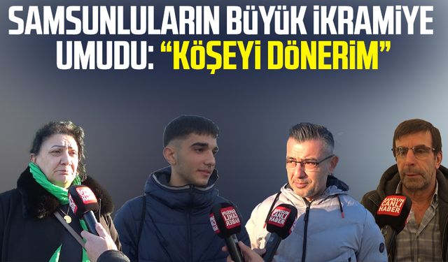 Samsunluların büyük ikramiye umudu: "Köşeyi dönerim"