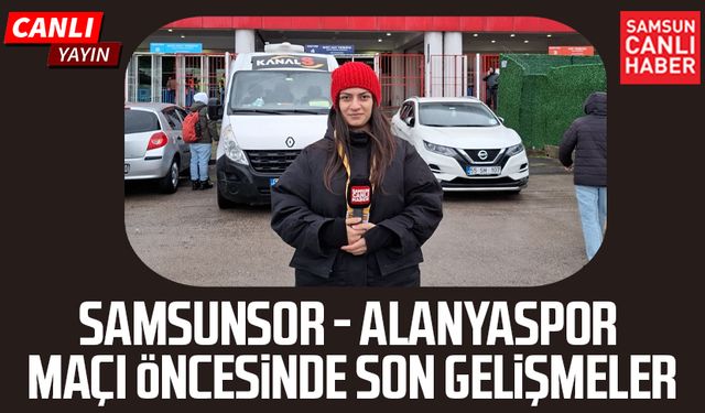 Samsunsor - Alanyaspor maçı öncesi son gelişmeler