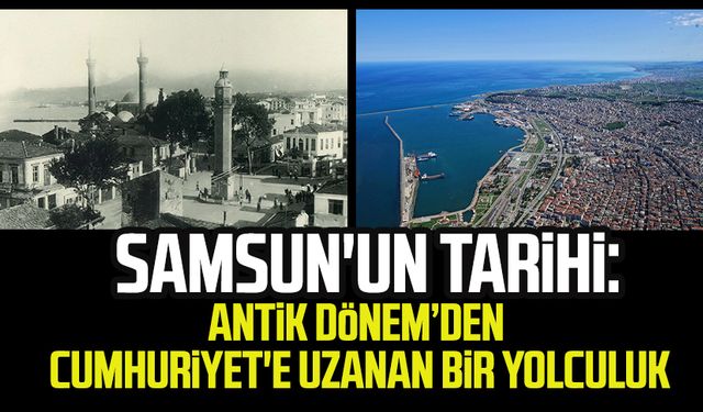 Samsun'un tarihi: Antik Dönem'den Cumhuriyet'e uzanan bir yolculuk