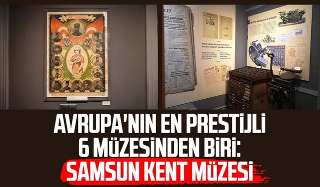 Avrupa'nın en prestijli 6 müzesinden biri: Samsun Kent Müzesi