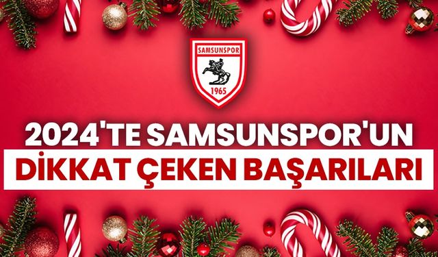 Samsunspor'un 2024 yılı enleri açıklandı!