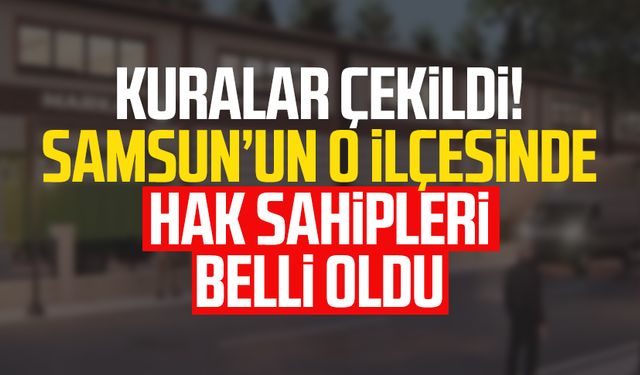 TOKİ Samsun Çarşamba ilk işyeri kurası çekiliş sonuçları isim listesi