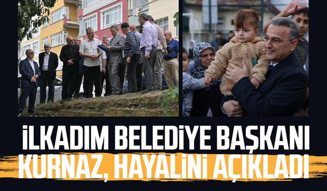 İlkadım Belediye Başkanı İhsan Kurnaz, hayalini açıkladı