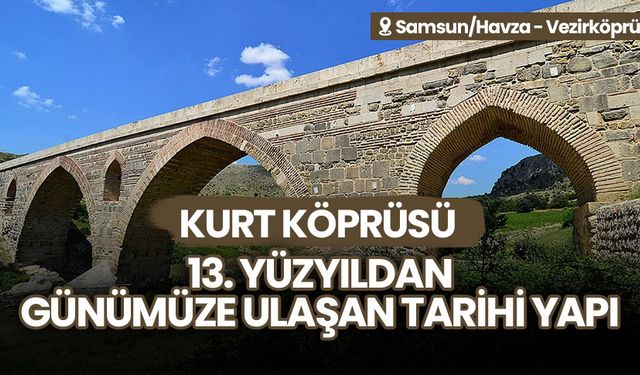 Samsun'un tarihi mirası: Kurt Köprü