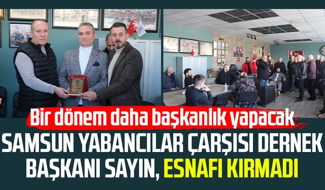 Samsun Yabancılar Çarşısı Dernek Başkanı Alaaddin Sayın, esnafı kırmadı