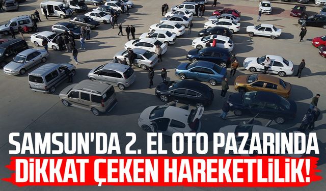 Samsun'da 2. el oto pazarında dikkat çeken hareketlilik!