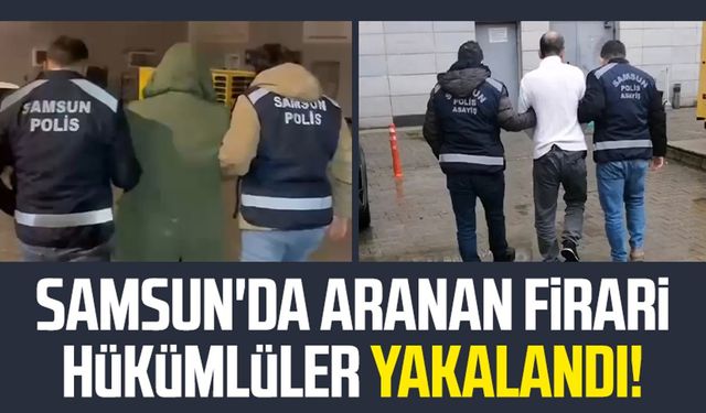 Samsun'da aranan firari hükümlüler yakalandı!