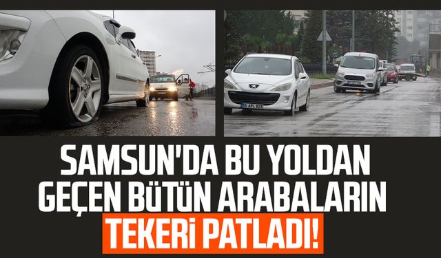 Samsun'da oradan geçen bütün arabaların tekeri patladı!