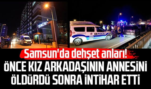 Samsun'da dehşet anları! Mert Okumuş önce Arzu Açıkgöz'ü öldürdü sonra intihar etti