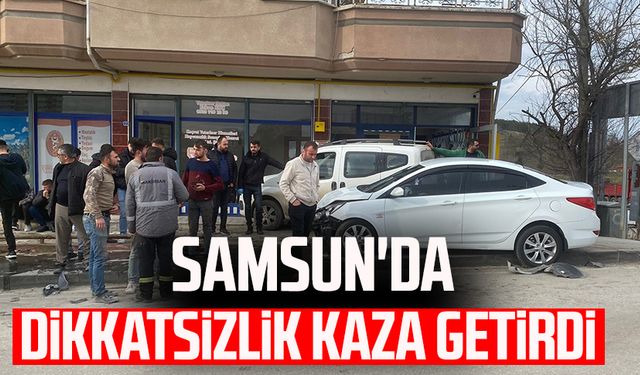 Samsun'da dikkatsizlik kaza getirdi