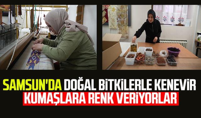 Samsun'da doğal bitkilerle kenevir kumaşlara renk veriyorlar