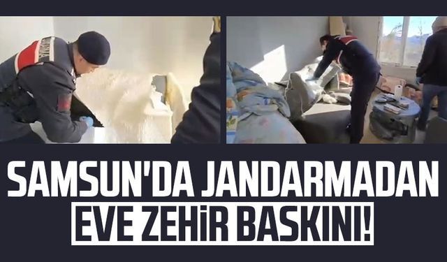 Samsun'da jandarmadan eve zehir baskını!