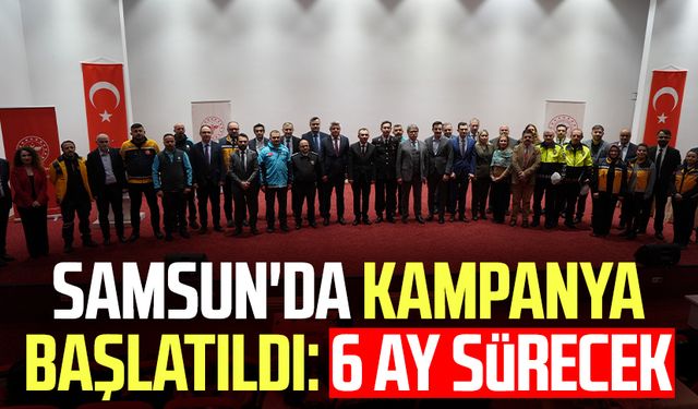 Samsun'da kampanya başlatıldı: 6 ay sürecek