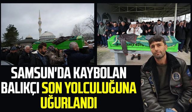 Samsun'da kaybolan balıkçı Halil Kayış son yolculuğuna uğurlandı