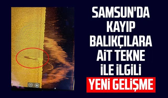 Samsun'da kayıp balıkçılara ait tekne ile ilgili yeni gelişme