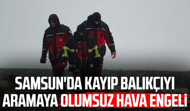 Samsun'da kayıp balıkçı Muhammer Sevgili'yi aramaya olumsuz hava engeli