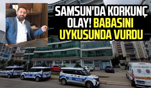 Samsun'da korkunç olay! Babasını uykusunda vurdu