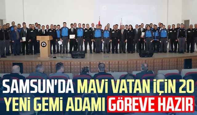 Samsun'da mavi vatan için 20 yeni gemi adamı göreve hazır