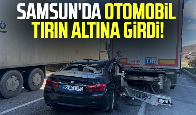 Samsun'da otomobil tırın altına girdi!