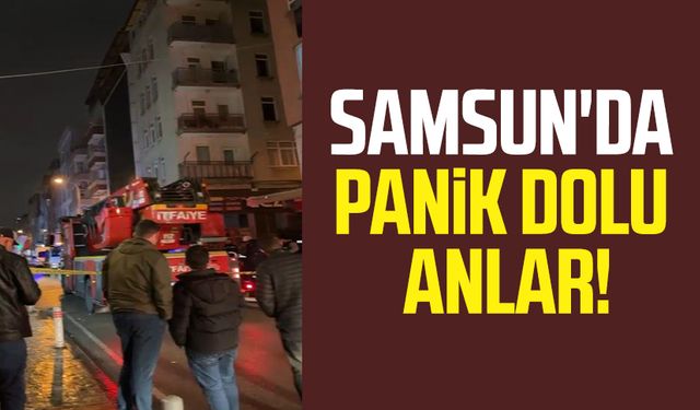 Samsun'da panik dolu anlar!