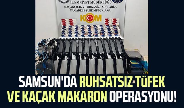 Samsun'da ruhsatsız tüfek ve kaçak makaron operasyonu!