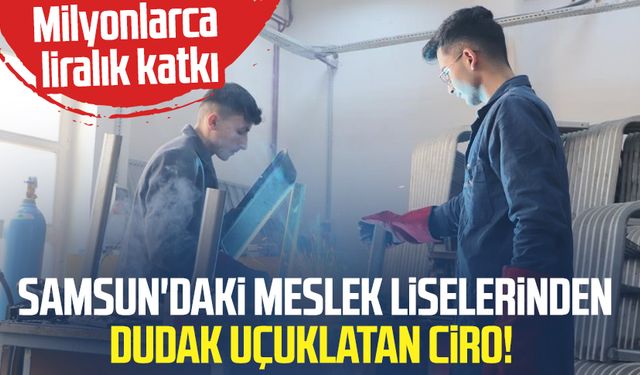 Samsun'daki meslek liselerinden dudak uçuklatan ciro!