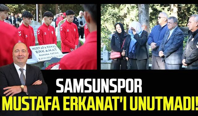 Samsunspor Mustafa Kemal Erkanat'ı unutmadı!