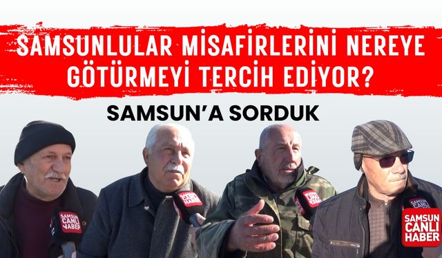 Samsun'a sorduk: Samsunlular misafirlerini nereye götürmeyi tercih ediyor?