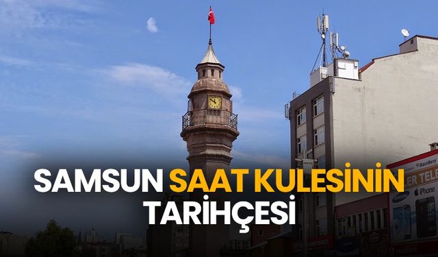 Samsun Saat Kulesi'nin tarihçesi