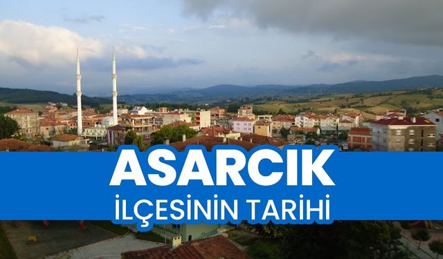 Karadeniz’in saklı cenneti: Asarcık’ın geçmişi ve bugünü