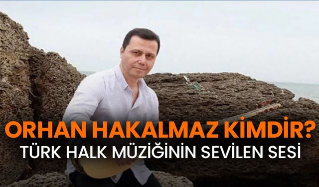 Orhan Hakalmaz kimdir?