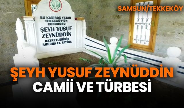 Samsun Tekkeköy Şeyh Yusuf Zeynüddin Camii ve Türbesi