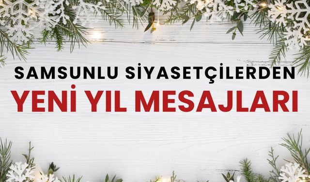 Samsunlu siyasetçilerden 2025 mesajı