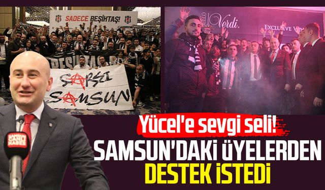 Hüseyin Yücel'e sevgi seli! Samsun'daki üyelerden destek istedi