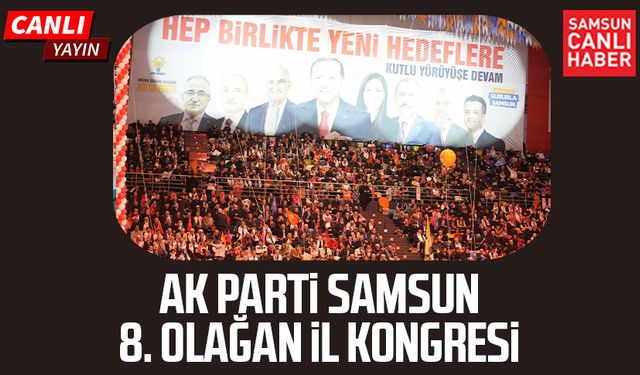 AK Parti Samsun 8. Olağan İl Kongresi Canlı Yayın