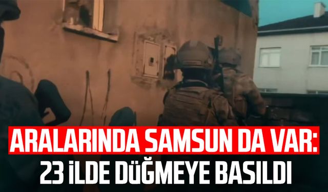 Aralarında Samsun da var: 23 ilde düğmeye basıldı