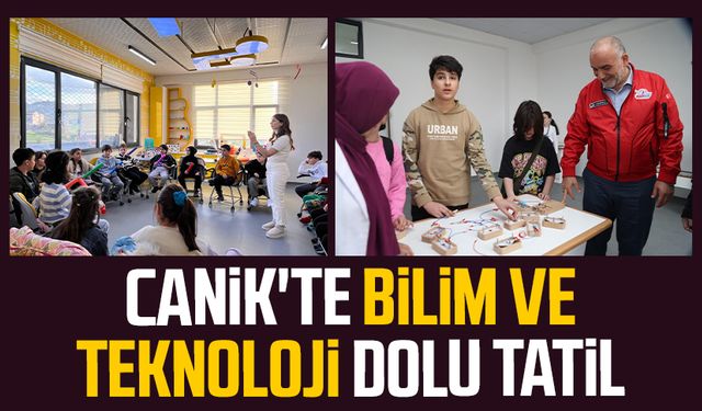 Canik'te bilim ve teknoloji dolu tatil