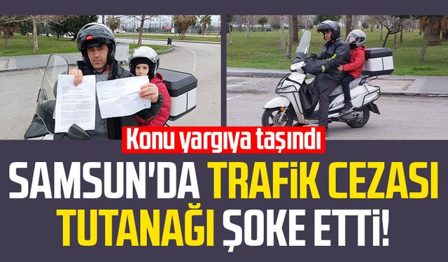 Samsun'da trafik cezası tutanağı şoke etti! Konu yargıya taşındı