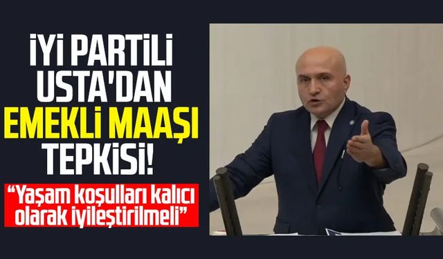 İYİ Partili Erhan Usta'dan emekli maaşı tepkisi!