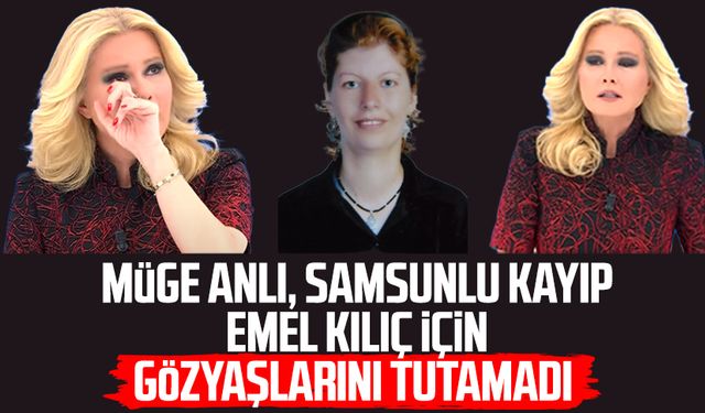 Müge Anlı, Samsunlu kayıp Emel Kılıç için gözyaşlarını tutamadı