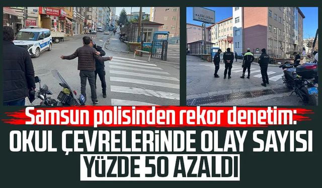 Samsun polisinden rekor denetim: Okul çevrelerinde olay oranı yüzde 50 azaldı