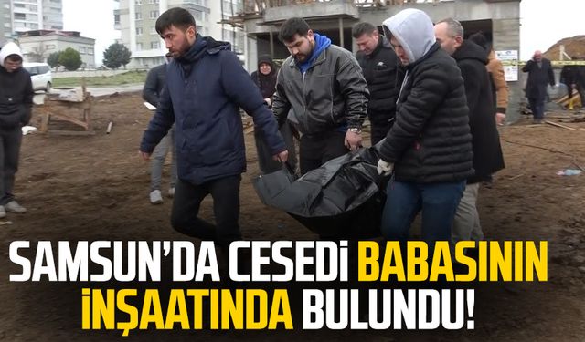 Samsun'da Alican Kaya'nın cesedi babasının inşaatında bulundu!