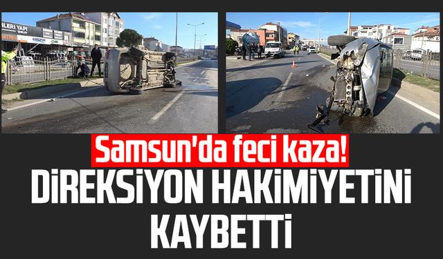 Samsun'da feci kaza! Hayati Yücel direksiyon hakimiyetini kaybetti