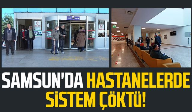 Samsun'da hastanelerde sistem çöktü, muayane krizi!