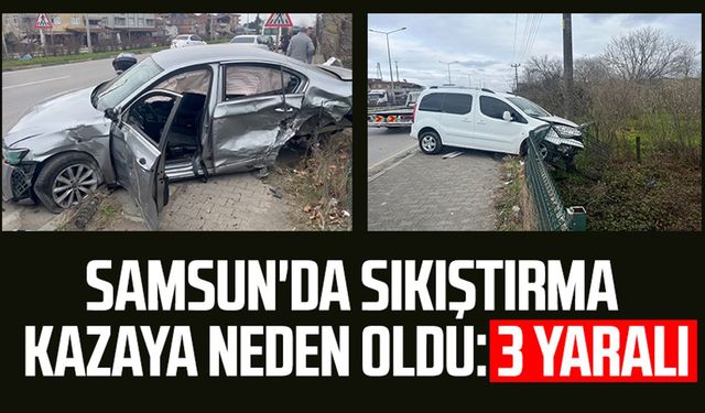 Samsun'da sıkıştırma kazaya neden oldu: 3 yaralı